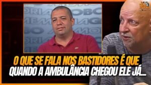 O QUE SE FALA NOS BASTIDORES É QUE, QUANDO A AMBULÂNCIA CHEGOU ELE JÁ_