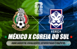 México-x-Coreia-do-sul